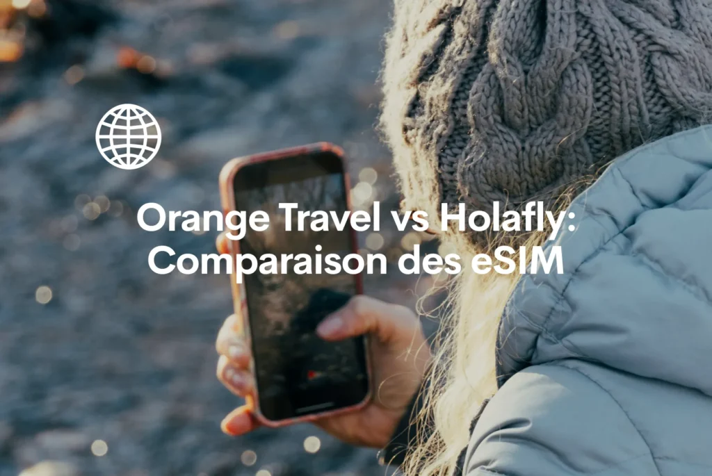 Comparaison claire entre Orange Travel et Holafly