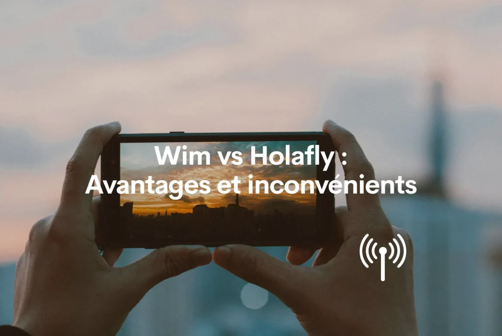 eSIM de Wim vs Holafly avantages et inconvénients
